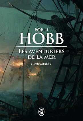 Couverture de 'Aventuriers de la Mer - Intégrale 3', un roman captivant de Robin Hobb, explorant des drames maritimes et des aventures épiques avec des personnages complexes.