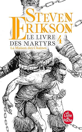 Couverture du Livre des Martyrs, Tome 4 – La Maison des Chaînes, une aventure épique de Steven Erikson, dans un univers fantastique riche en intrigues et en personnages inoubliables.