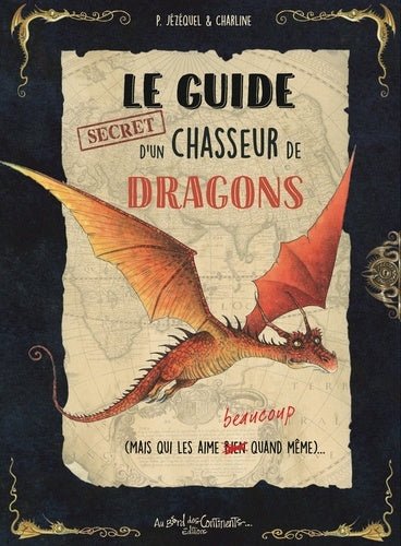 Couverture captivante du livre 'Le guide secret d'un chasseur de dragons (mais qui les aime beaucoup quand même)' par AU BORD DES CONTINENTS, révélant un monde fascinant d'aventure et de curiosité sur les dragons.