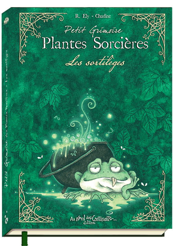 Couverture magique du Petit Grimoire : Plantes Sorcières - Les Sortilèges par AU BORD DES CONTINENTS, révélant les secrets anciens des potions et sortilèges.