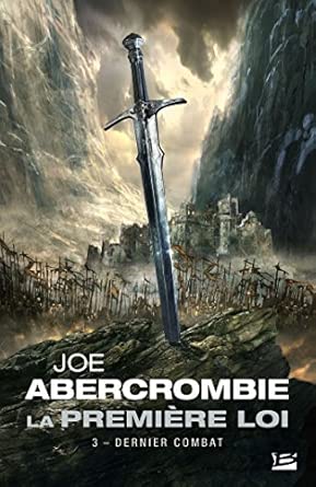 Couverture du livre La Première Loi, Tome 3 – Dernier Combat, illustrant une scène de bataille épique avec Logen Neuf-Doigts, symbole d'une lutte désespérée dans un monde fantastique sombre.