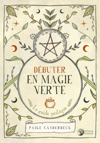 Débuter en magie verte. Le guide pratique