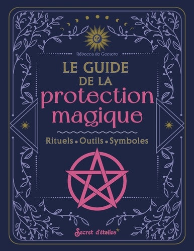 Le guide de la protection. Rituels - Outils - Symboles