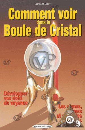 Illustration captivante du livre 'COMMENT VOIR DANS LA BOULE DE CRISTAL' par GVP PHILIPPE, révélant le mystère de la divination avec la boule de cristal.