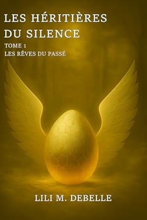 Couverture intrigante du livre 'Les héritières du silence - Tome 1 - Les Rêves du Passé' par Lili M, DEBELLE, illustrant le monde fantastique rempli d'amour, de secrets et de magie.
